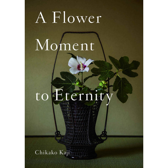 A Flower Moment to Eternity - Kaji Chikako